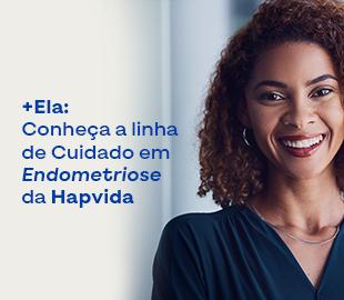 Mulher sorridente com uma sobreposição de texto que diz +Ela: Conheça a linha de Cuidado em Endometriose da Hapvida, simbolizando a saúde da mulher e o tratamento de endometriose.