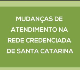 MUDANÇAS DE ATENDIMENTO NA REDE CREDENCIADA DE SANTA CATARINA, simbolizando o comunicado de alteração na rede credenciada do estado.